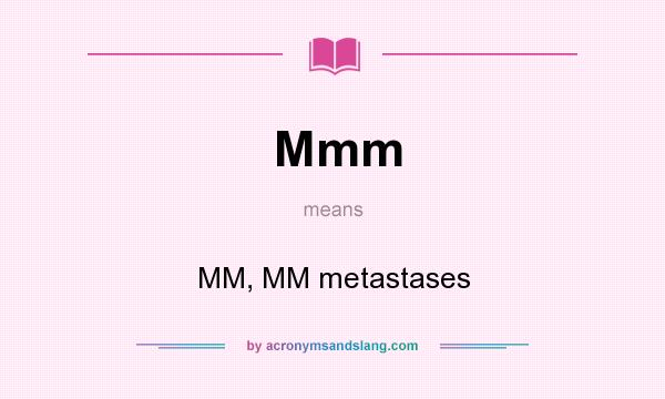 What does Mmm mean? It stands for MM, MM metastases