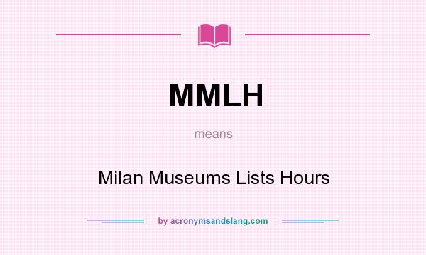 What does MMLH mean? It stands for Milan Museums Lists Hours