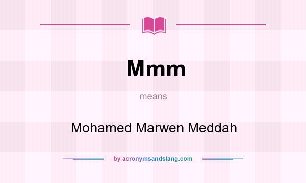 What does Mmm mean? It stands for Mohamed Marwen Meddah