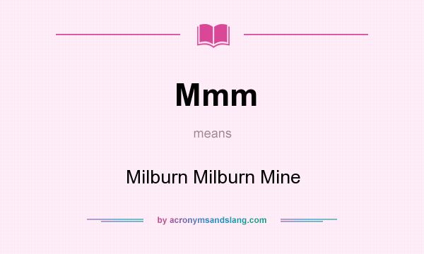What does Mmm mean? It stands for Milburn Milburn Mine