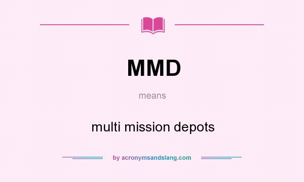 What does MMD mean? It stands for multi mission depots