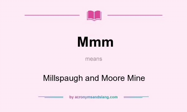 What does Mmm mean? It stands for Millspaugh and Moore Mine