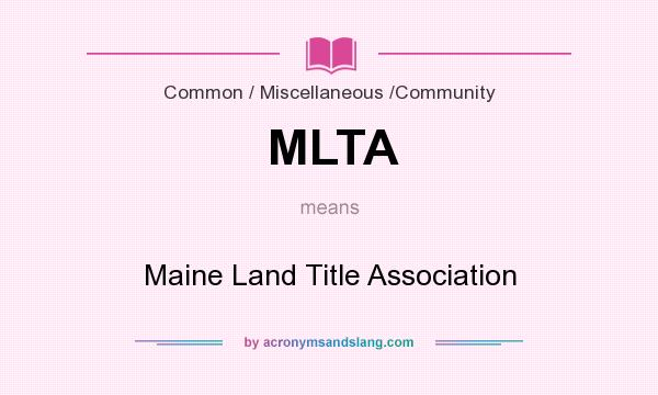 What does MLTA mean? It stands for Maine Land Title Association
