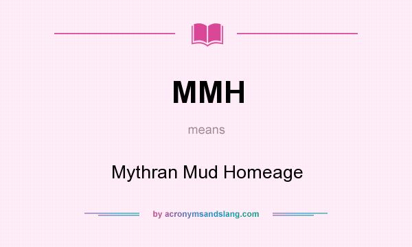 What does MMH mean? It stands for Mythran Mud Homeage