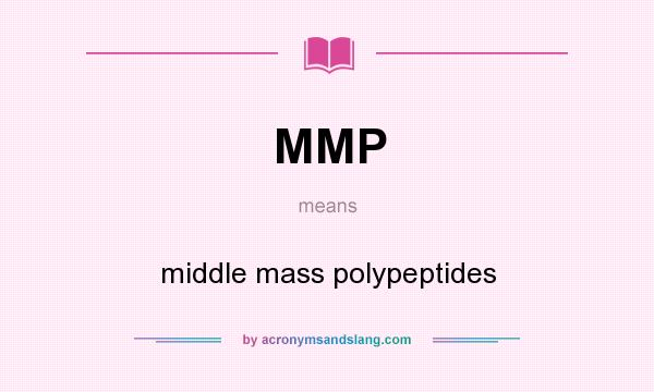 What does MMP mean? It stands for middle mass polypeptides