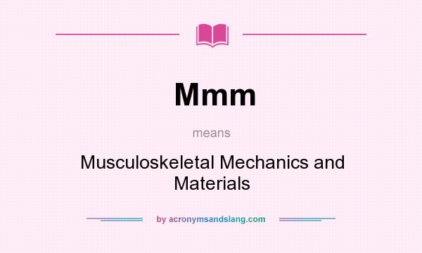 What does Mmm mean? It stands for Musculoskeletal Mechanics and Materials
