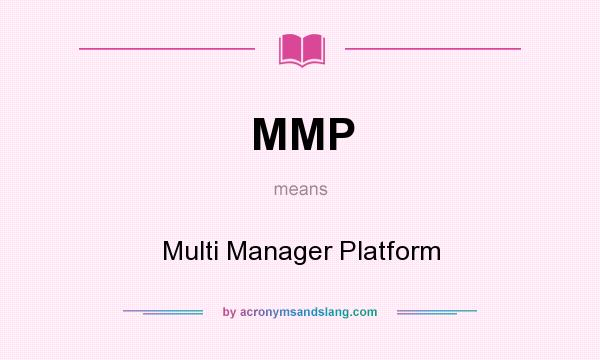 What does MMP mean? It stands for Multi Manager Platform