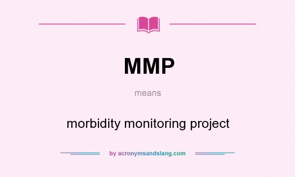 What does MMP mean? It stands for morbidity monitoring project