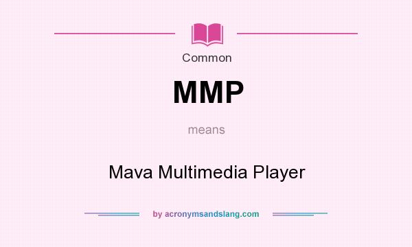 What does MMP mean? It stands for Mava Multimedia Player