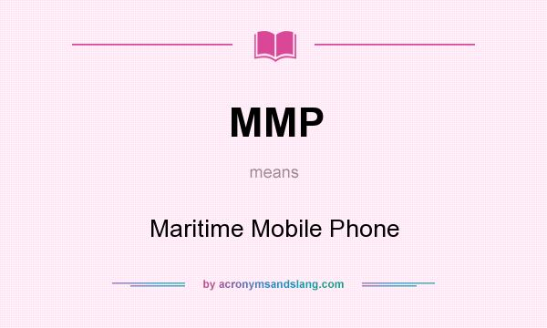 What does MMP mean? It stands for Maritime Mobile Phone