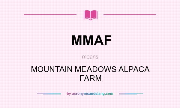What does MMAF mean? It stands for MOUNTAIN MEADOWS ALPACA FARM