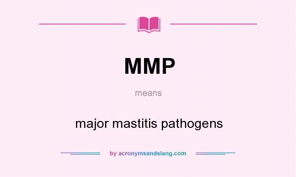 What does MMP mean? It stands for major mastitis pathogens
