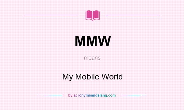 What does MMW mean? It stands for My Mobile World