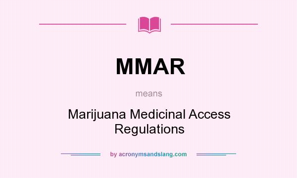 What does MMAR mean? It stands for Marijuana Medicinal Access Regulations