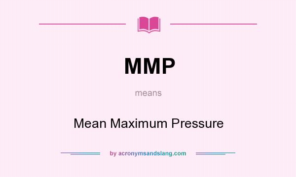 What does MMP mean? It stands for Mean Maximum Pressure