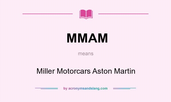 What does MMAM mean? It stands for Miller Motorcars Aston Martin