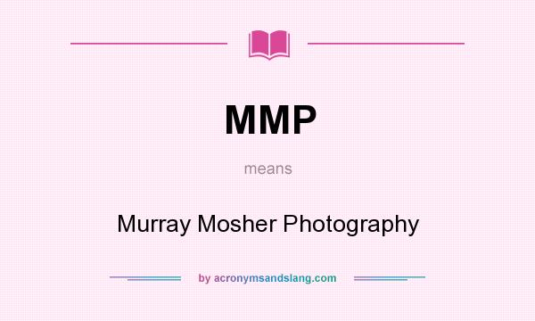 What does MMP mean? It stands for Murray Mosher Photography