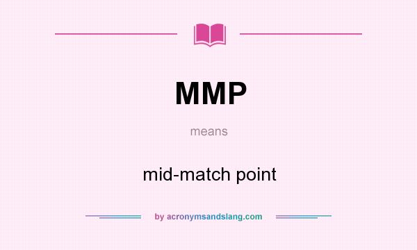 What does MMP mean? It stands for mid-match point
