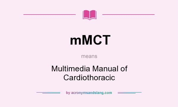 What does mMCT mean? It stands for Multimedia Manual of Cardiothoracic