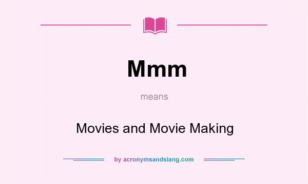 What does Mmm mean? It stands for Movies and Movie Making