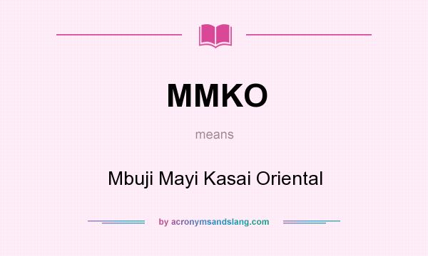 What does MMKO mean? It stands for Mbuji Mayi Kasai Oriental