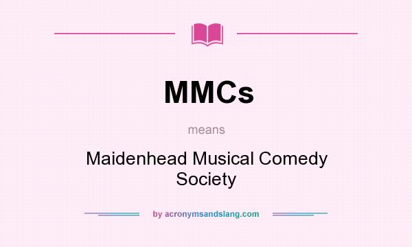 What does MMCs mean? It stands for Maidenhead Musical Comedy Society
