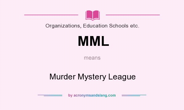 What does MML mean? It stands for Murder Mystery League