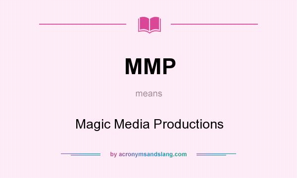 What does MMP mean? It stands for Magic Media Productions