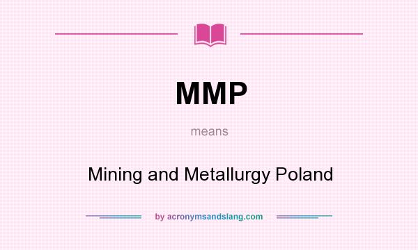 What does MMP mean? It stands for Mining and Metallurgy Poland