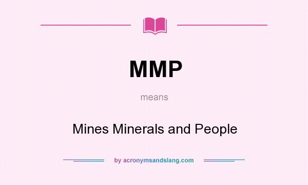 What does MMP mean? It stands for Mines Minerals and People