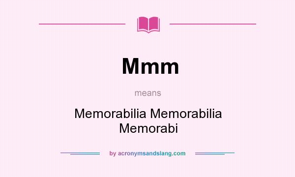 What does Mmm mean? It stands for Memorabilia Memorabilia Memorabi
