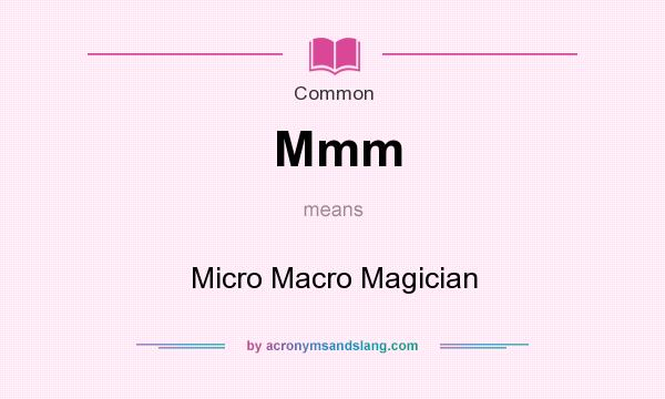 What does Mmm mean? It stands for Micro Macro Magician