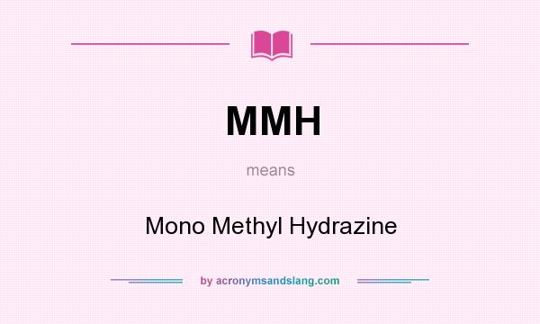 What does MMH mean? It stands for Mono Methyl Hydrazine