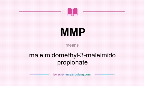 What does MMP mean? It stands for maleimidomethyl-3-maleimido propionate