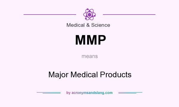 What does MMP mean? It stands for Major Medical Products