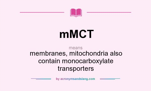 What does mMCT mean? It stands for membranes, mitochondria also contain monocarboxylate transporters