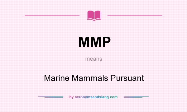 What does MMP mean? It stands for Marine Mammals Pursuant