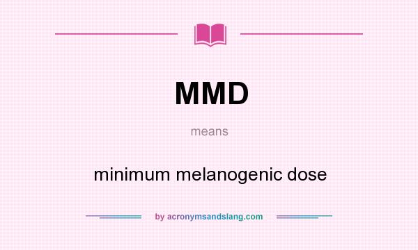 What does MMD mean? It stands for minimum melanogenic dose