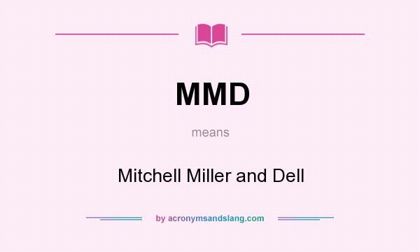 What does MMD mean? It stands for Mitchell Miller and Dell