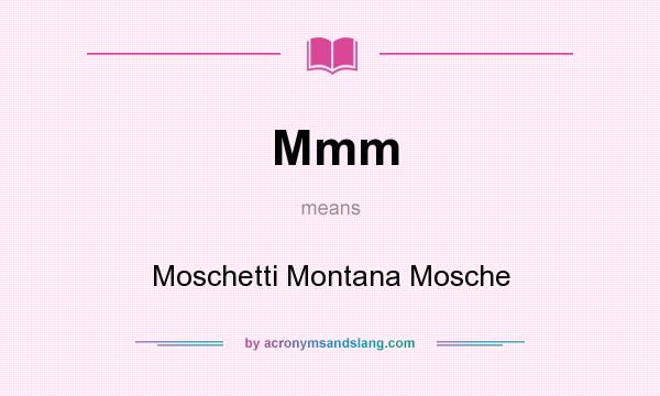 What does Mmm mean? It stands for Moschetti Montana Mosche