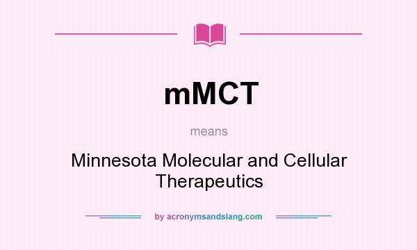 What does mMCT mean? It stands for Minnesota Molecular and Cellular Therapeutics
