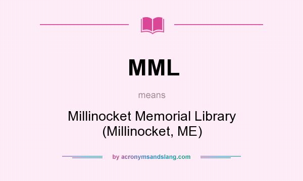 What does MML mean? It stands for Millinocket Memorial Library (Millinocket, ME)