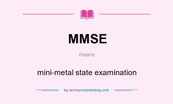 What does MMSE mean? It stands for mini-metal state examination