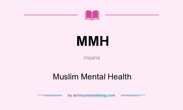 What does MMH mean? It stands for Muslim Mental Health