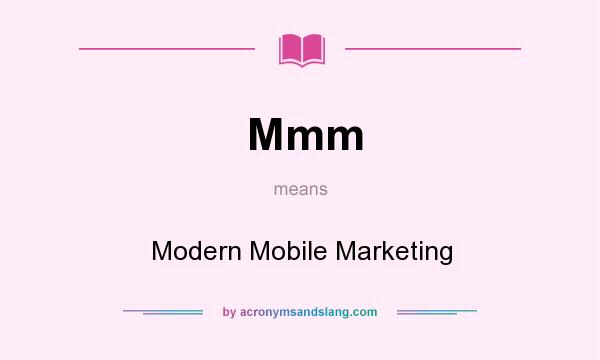 What does Mmm mean? It stands for Modern Mobile Marketing
