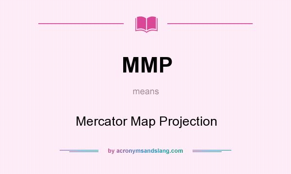 What does MMP mean? It stands for Mercator Map Projection