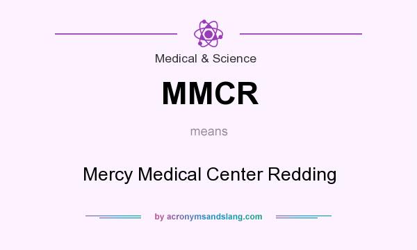What does MMCR mean? It stands for Mercy Medical Center Redding