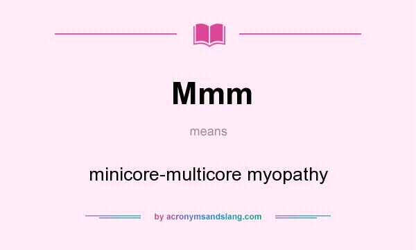 What does Mmm mean? It stands for minicore-multicore myopathy