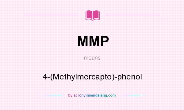 What does MMP mean? It stands for 4-(Methylmercapto)-phenol