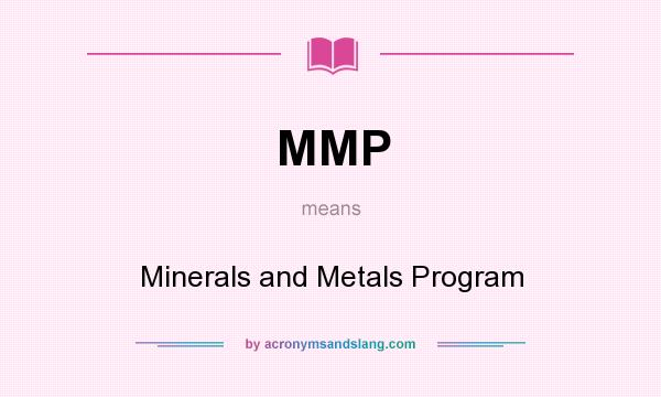 What does MMP mean? It stands for Minerals and Metals Program